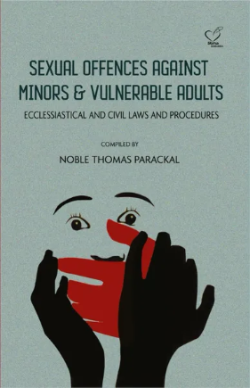 Sexual Offences Against Minors and Vulnerable Adults: Ecclessiastical and Civil Laws and Procedures, A book By Noble Thomas Parackal,  May 2019 Edition